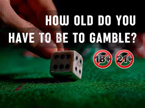 How Old Do You Have To Be To Gamble .